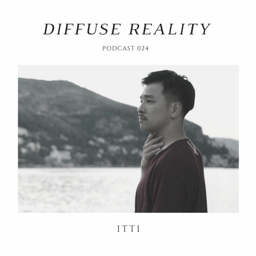 Diffuse Reality Podcast 024: Itti
