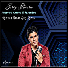 Jerry Rivera - Amores Como El Nuestro (Devious Remix Afro Remix)