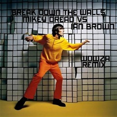 Break Down The Walls - (Wowza X Mikey Dread X Ian Brown)