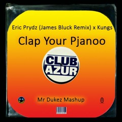 Pjanoo X Clap Your Hands [Eric Prydz (James Bluck Remix) X Kungs] -Mr Dukez Mashup-