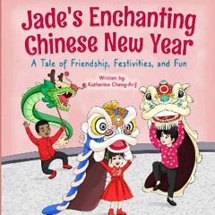 Ebook PDF  ⚡ Jade's Enchanting Chinese New Year: A Tale of Friendship, Festivities, and Fun get [P