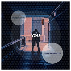 Sasha PRimitive - YOU ★OUT 24/07★ PPG Recordings