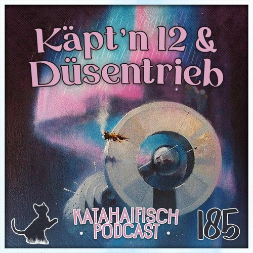 KataHaifisch Podcast 185 - Käpt'n 12 & Düsentrieb