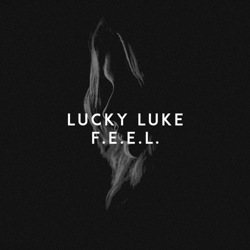 Stream F.E.E.L. by Lucky Luke | Listen online for free on SoundCloud