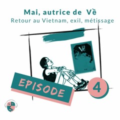 Épisode #4 - Mai,  autrice de Về : retour au Vietnam, exil, métissage