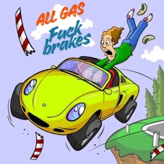 All Gas Fuck Brakes