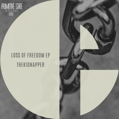 Premiere CF: TheKidnapper — Loss Of Freedom [Primitive State Records]