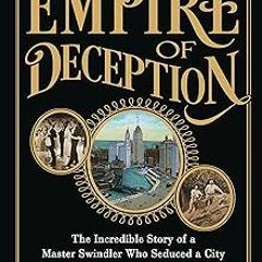Empire of Deception: The Incredible Story of a Master Swindler Who Seduced a City and Captivate