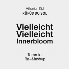 Vielleicht Vielleicht x Innerbloom (Tommic Re-Mashup)