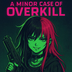 A Minor Case of Overkill