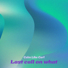Last call on what