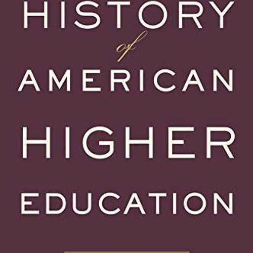 ACCESS KINDLE 💘 A History of American Higher Education by  John R. Thelin [PDF EBOOK