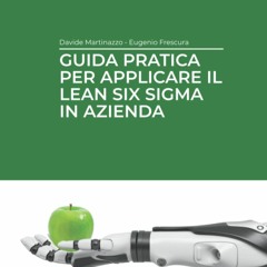 [PDF]❤️DOWNLOAD⚡️ Guida pratica per applicare il Lean Six Sigma in azienda Green Belt (Itali
