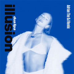 Dua Lipa - Illusion (Adrian The DJ Remix)