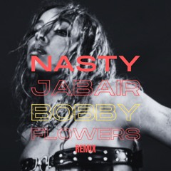 nasty - jabair x bobby flowers remix