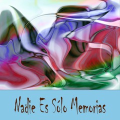 Nadie Es Sólo Memorias