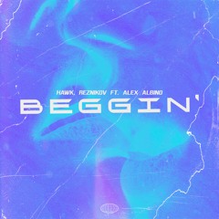 HAWK., Reznikov Ft. Alex Albino - Beggin' (Extended Mix) [FREE DOWNLOAD]