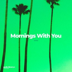 Mornings With You - SOMM | Free Background Music | Audio Library Release