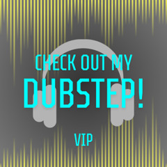 Check Out My Dubstep! VIP