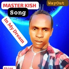 MASTER KISH- IN MY DREAM