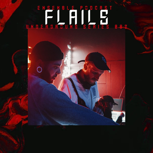 ENSEMBLE PODCAST - UNDERGROUND SERIES 082: F L A I L S