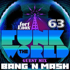 Funk The World 63 - guest mix - Bang 'n Mash