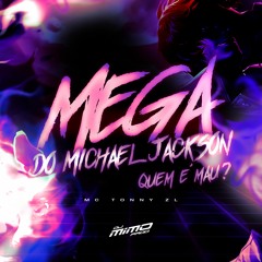 MEGA DO MICHAEL JACKSON | QUEM É MAU? - MC Tonny ZL (DJ Mimo Prod.) (Michael Jackson x Phil Collins)