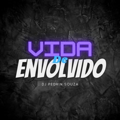 MTG-VIDA DE ENVOLVIDO (DJ PEDRIN SOUZA)