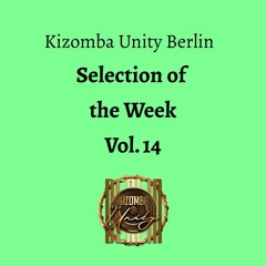 Kizomba Unity Berlin - Selection of the Week Vol. 14