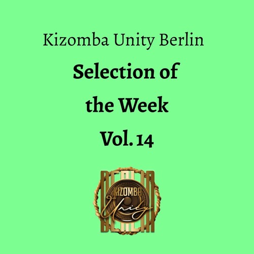 Kizomba Unity Berlin - Selection of the Week Vol. 14