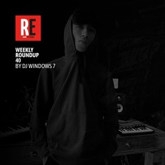 RE - WEEKLY ROUNDUP 40 by DJ WINDOWS 7