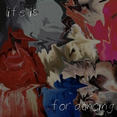 life is for dancing