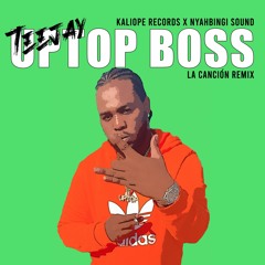 TEEJAY - UPTOP BOSS (LA CANCIÓN REMIX) by NYAHBINGI SOUND X KALIOPE RECORDS