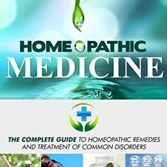 Read EPUB KINDLE PDF EBOOK Homeopathic Medicine: The Complete Guide to Homeopathic Medicine and Trea