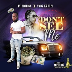 Ty British - Don't See Me (feat Vybz Kartel) Radio Version
