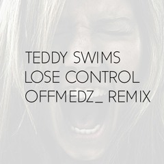 Teddy Swims- Lose Control(OffMedz_ Remix)