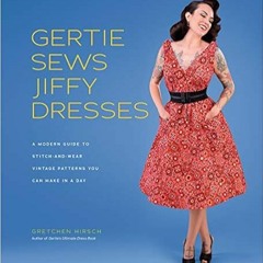 READ⚡️PDF❤️eBook Gertie Sews Jiffy Dresses: A Modern Guide to Stitch-and-Wear Vintage Patterns You C