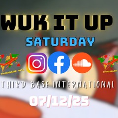 WUK IT UP SATURDAY | 07/12/25 | DJ THIRD BASE INTERNATIONAL