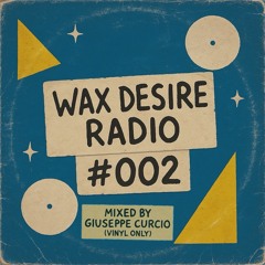 WAX DESIRE RADIO #002 - Mixed By Giuseppe Curcio (Vinyl Only)