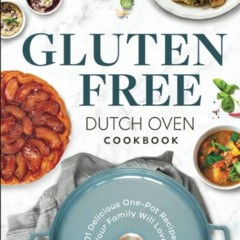 ACCESS EBOOK 📕 Gluten Free Dutch Oven Cookbook: 101 Delicious One-Pot Recipes Your F
