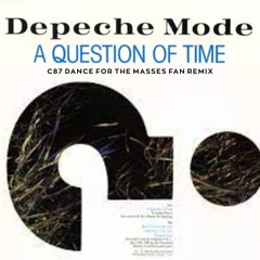 Depeche Mode - A Question of Time (C87 Dance for the Masses Fan Remix)