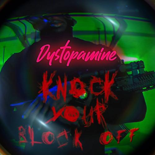 Dystopamine - Knock Your Block Off [Original Mix]
