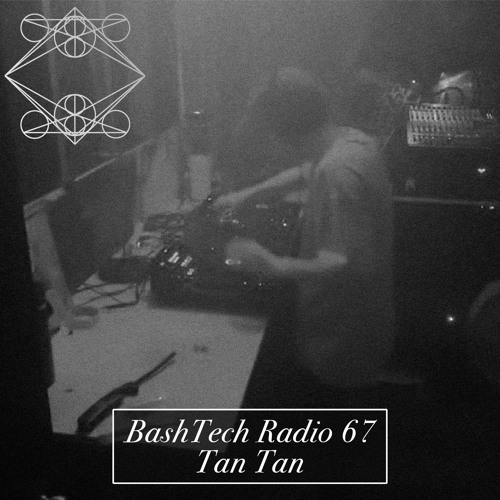 BashTech Radio 67 Tan Tan Guest Mix