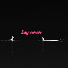 Say Never