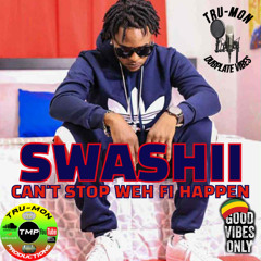 SWASHII - Cant Stop Weh Fi Happen / TruMon Dubplate