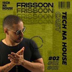 FRISSOON - TECH NA HOUSE Cast #02