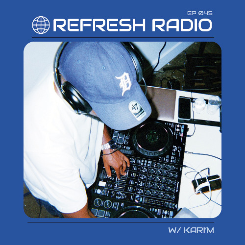 Refresh Radio Episode 045 w/ KARI'M