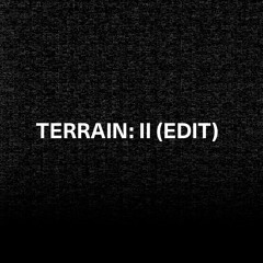 Terrain: II (Edit)