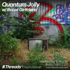 Quantum Jolly w/ Robot Girlfriend 12 - 08 - 20