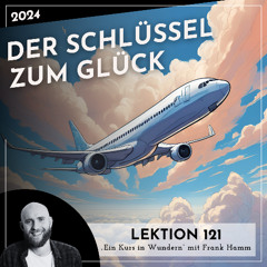 Lektion 121 – Der Schlüssel zum Glück – Ein Kurs in Wundern mit Frank Hamm